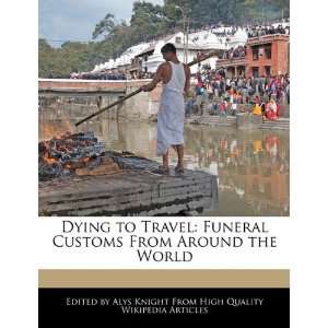  Dying to Travel Funeral Customs From Around the World 