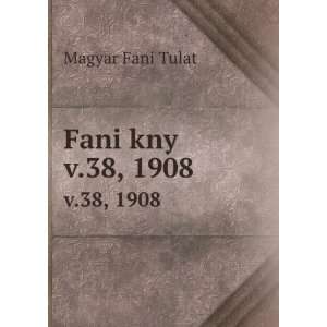  Fani kny. v.38, 1908 Magyar Fani Tulat Books