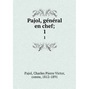  Pajol, geÌneÌral en chef;. 1 Charles Pierre Victor 