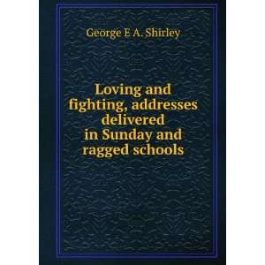   delivered in Sunday and ragged schools George E A. Shirley Books