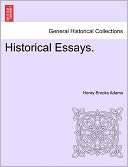 Historical Essays. Henry Brooks Adams