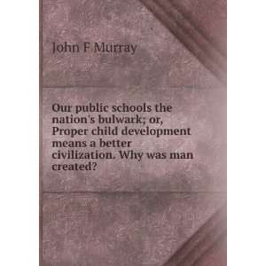   better civilization. Why was man created? John F Murray Books