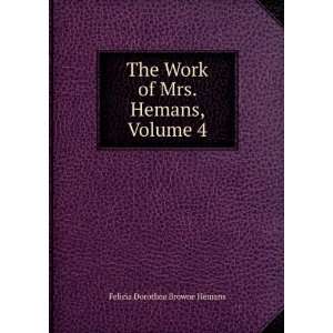   Work of Mrs. Hemans, Volume 4 Felicia Dorothea Browne Hemans Books