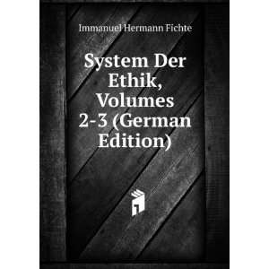   Ethik, Volumes 2 3 (German Edition) Immanuel Hermann Fichte Books