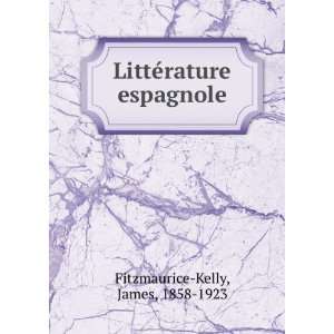    LittÃ©rature espagnole James, 1858 1923 Fitzmaurice Kelly Books