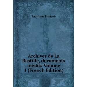  Archives de La Bastille, documents inÃ©dits Volume 1 