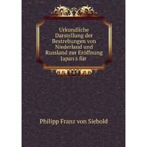   zur ErÃ¶ffnung Japans fÃ¼r . Philipp Franz von Siebold Books