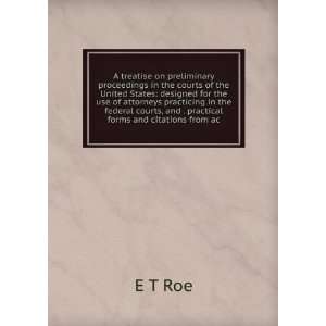   federal courts, and . practical forms and citations from ac E T Roe