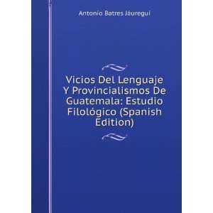Vicios Del Lenguaje Y Provincialismos De Guatemala Estudio 