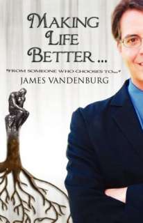   Making Life Better by James Vandenburg, Publish 
