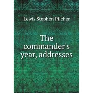    The commanders year, addresses Lewis Stephen Pilcher Books