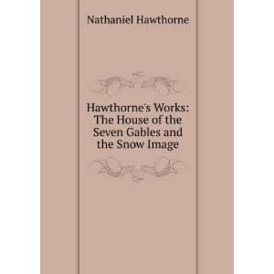   of the Seven Gables and the Snow Image Nathaniel Hawthorne Books