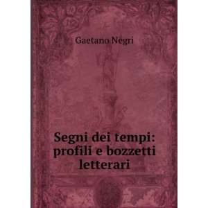    Segni dei tempi profili e bozzetti letterari Gaetano Negri Books