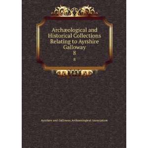   Galloway. 8 Ayrshire and Galloway Archaeological Association Books