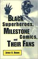 NOBLE  Black Superheroes, Milestone Comics, and Their Fans by Jeffrey 