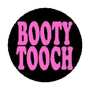   BOOTY TOOCH 1.25 Pinback Button Badge / Pin ~ ANTM 