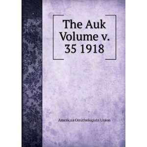 The Auk Volume v. 35 1918 American Ornithologists Union  