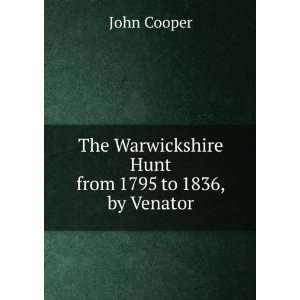   Warwickshire Hunt from 1795 to 1836, by Venator John Cooper Books