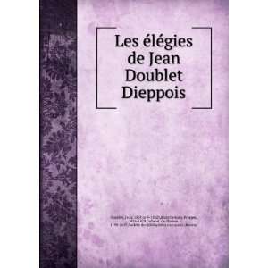  Les Ã©lÃ©gies de Jean Doublet Dieppois Jean, 1528 or 