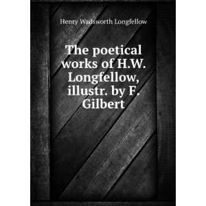   Longfellow, illustr. by F. Gilbert Henry Wadsworth Longfellow Books