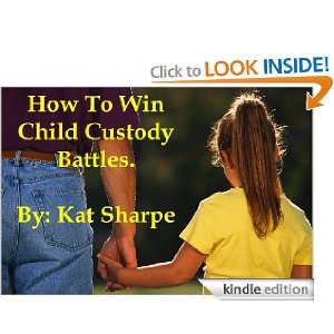 How To Win Child Custody Battles (A Dummies Ebook) kat sharpe  