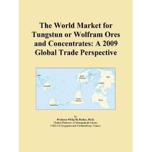 The World Market for Tungstun or Wolfram Ores and Concentrates A 2009 