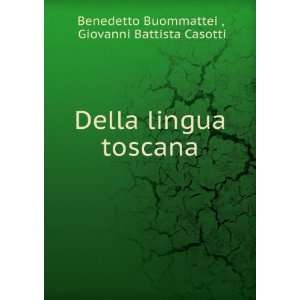   lingua toscana Giovanni Battista Casotti Benedetto Buommattei  Books