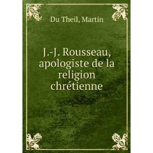 Rousseau, apologiste de la religion chrÃ©tienne Martin Du 