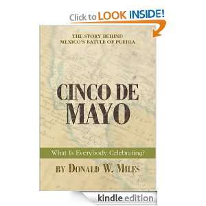 Cinco de Mayo What Is Everybody Celebrating? Donald Miles  
