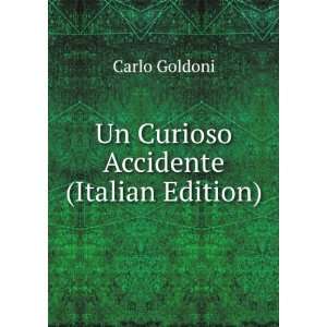    Un Curioso Accidente (Italian Edition) Carlo Goldoni Books