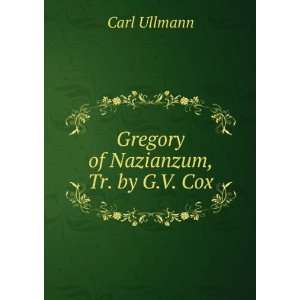 Gregory of Nazianzum, Tr. by G.V. Cox Carl Ullmann  Books