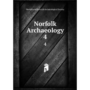   Archaeology. 4 Norfolk and Norwich Archaeological Society Books