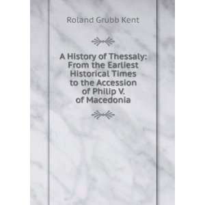   to the Accession of Philip V. of Macedonia Roland Grubb Kent Books