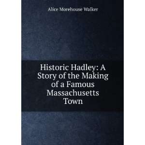  Historic Hadley A Story of the Making of a Famous 