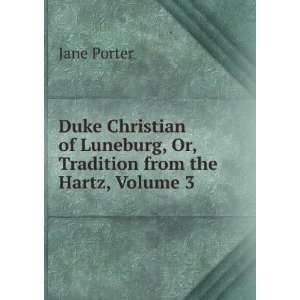   Luneburg, Or, Tradition from the Hartz, Volume 3 Jane Porter Books