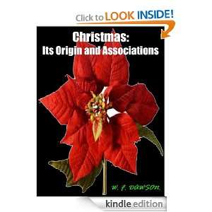Christmas Its Origin and Associations by W. F. Dawson ( Annotated 
