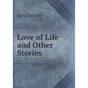  Love of Life and Other Stories Jack London Books