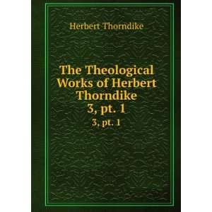   Works of Herbert Thorndike. 3, pt. 1 Herbert Thorndike Books