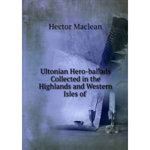  Ultonian Hero ballads Collected in the Highlands and 