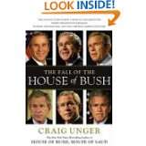 The Fall of the House of Bush The Untold Story of How a Band of True 