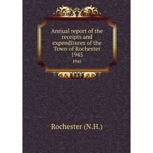   expenditures of the Town of Rochester. 1945 Rochester (N.H.) Books