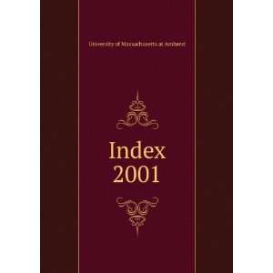  Index. 2001 University of Massachusetts at Amherst Books