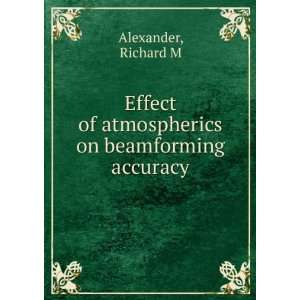  Effect of atmospherics on beamforming accuracy Richard M 