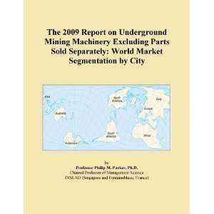  The 2009 Report on Underground Mining Machinery Excluding 
