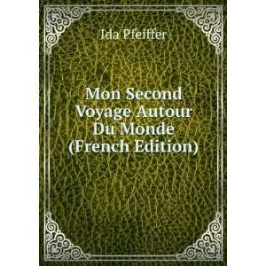   Second Voyage Autour Du Monde (French Edition) Ida Pfeiffer Books