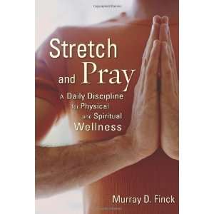  Stretch and Pray A Daily Discipline for Physical and 