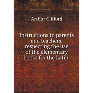   use of the elementary books for the Latin . Arthur Clifford Books