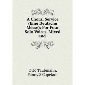   Four Solo Voices, Mixed and . Fanny S Copeland Otto Taubmann Books