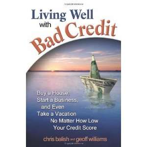  Living Well with Bad Credit Buy a House, Start a Business 