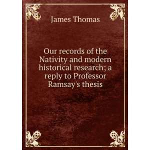   research; a reply to Professor Ramsays thesis James Thomas Books